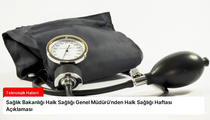 Sağlık Bakanlığı Halk Sağlığı Genel Müdürü’nden Halk Sağlığı Haftası Açıklaması
