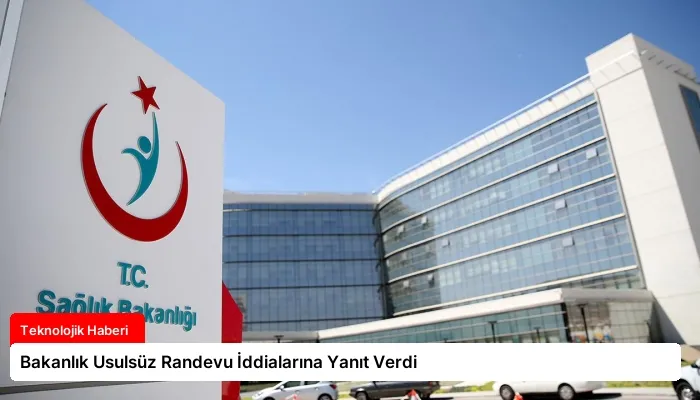 Bakanlık Usulsüz Randevu İddialarına Yanıt Verdi