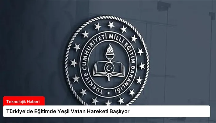 Türkiye’de Eğitimde Yeşil Vatan Hareketi Başlıyor