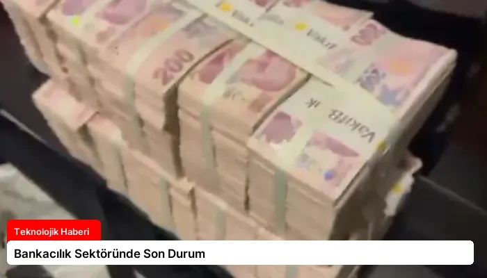 Bankacılık Sektöründe Son Durum