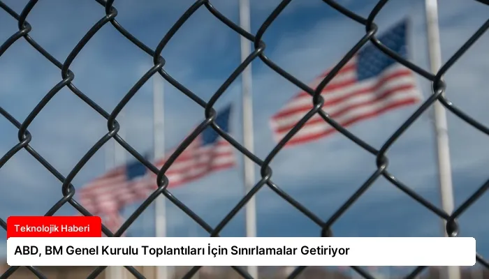 ABD, BM Genel Kurulu Toplantıları İçin Sınırlamalar Getiriyor