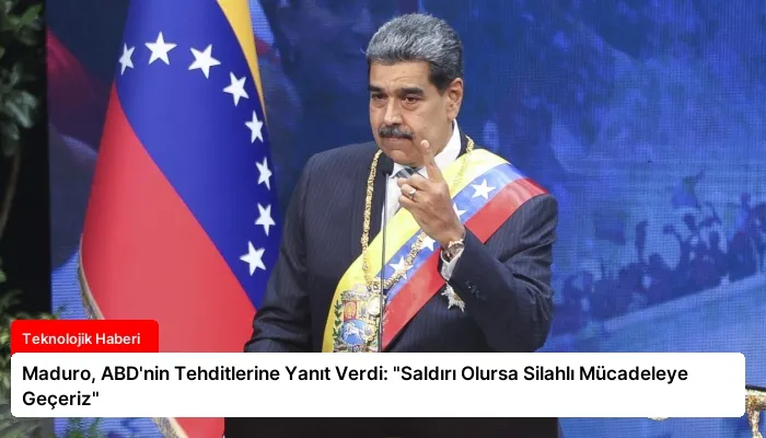 Maduro, ABD’nin Tehditlerine Yanıt Verdi: “Saldırı Olursa Silahlı Mücadeleye Geçeriz”