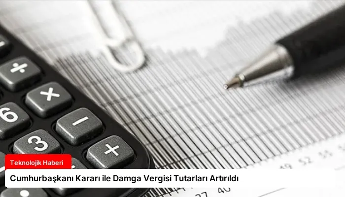 Cumhurbaşkanı Kararı ile Damga Vergisi Tutarları Artırıldı