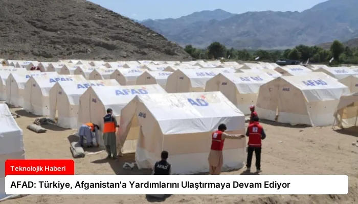 AFAD: Türkiye, Afganistan’a Yardımlarını Ulaştırmaya Devam Ediyor