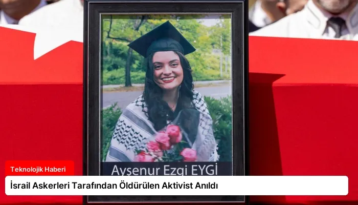 İsrail Askerleri Tarafından Öldürülen Aktivist Anıldı