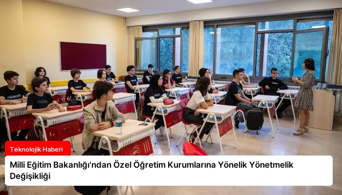 Milli Eğitim Bakanlığı’ndan Özel Öğretim Kurumlarına Yönelik Yönetmelik Değişikliği