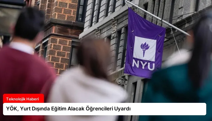 YÖK, Yurt Dışında Eğitim Alacak Öğrencileri Uyardı