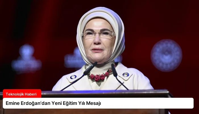 Emine Erdoğan’dan Yeni Eğitim Yılı Mesajı