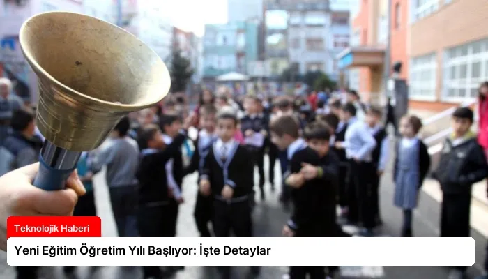 Yeni Eğitim Öğretim Yılı Başlıyor: İşte Detaylar