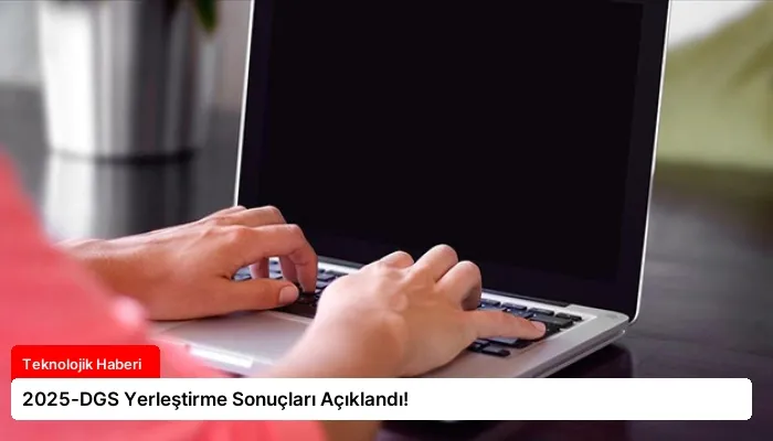 2025-DGS Yerleştirme Sonuçları Açıklandı!