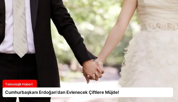 Cumhurbaşkanı Erdoğan’dan Evlenecek Çiftlere Müjde!
