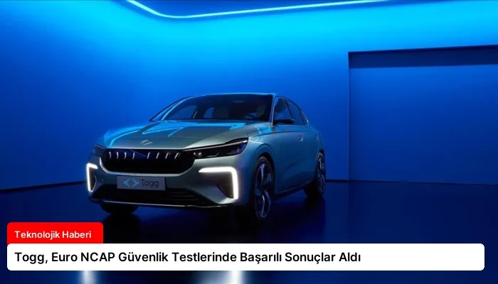 Togg, Euro NCAP Güvenlik Testlerinde Başarılı Sonuçlar Aldı