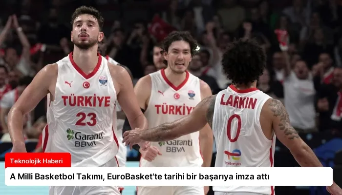 A Milli Basketbol Takımı, EuroBasket’te tarihi bir başarıya imza attı