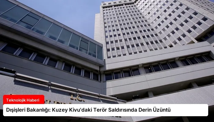 Dışişleri Bakanlığı: Kuzey Kivu’daki Terör Saldırısında Derin Üzüntü