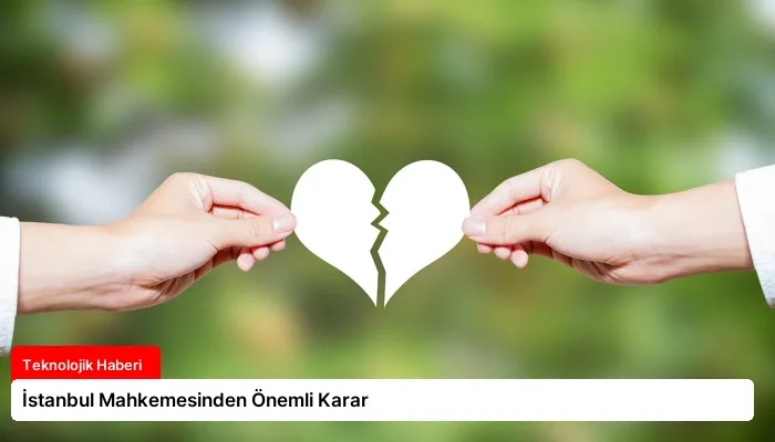 İstanbul Mahkemesinden Önemli Karar