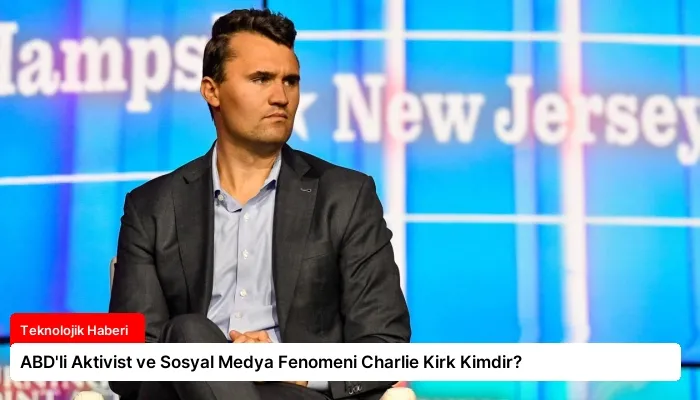 ABD’li Aktivist ve Sosyal Medya Fenomeni Charlie Kirk Kimdir?