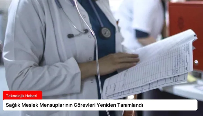 Sağlık Meslek Mensuplarının Görevleri Yeniden Tanımlandı