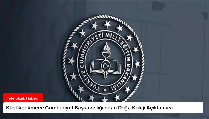 Küçükçekmece Cumhuriyet Başsavcılığı’ndan Doğa Koleji Açıklaması