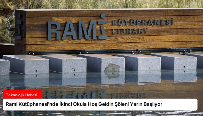 Rami Kütüphanesi’nde İkinci Okula Hoş Geldin Şöleni Yarın Başlıyor