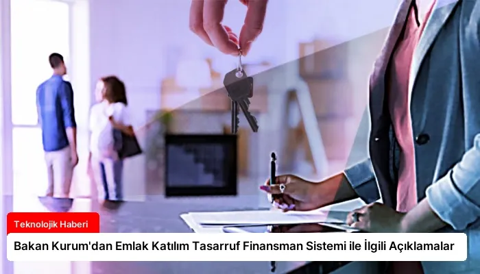 Bakan Kurum’dan Emlak Katılım Tasarruf Finansman Sistemi ile İlgili Açıklamalar