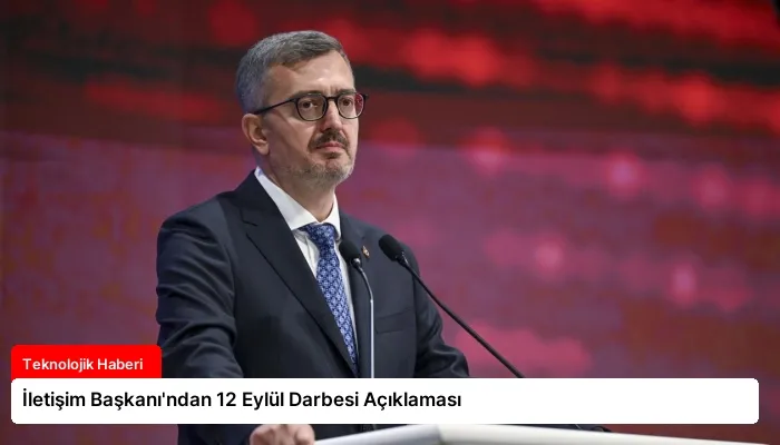 İletişim Başkanı’ndan 12 Eylül Darbesi Açıklaması