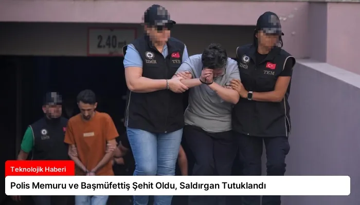 Polis Memuru ve Başmüfettiş Şehit Oldu, Saldırgan Tutuklandı