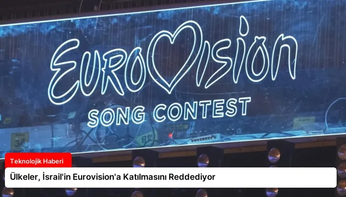 Ülkeler, İsrail’in Eurovision’a Katılmasını Reddediyor