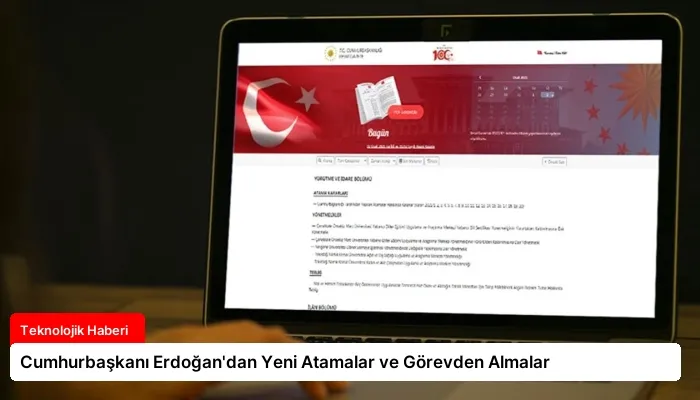 Cumhurbaşkanı Erdoğan’dan Yeni Atamalar ve Görevden Almalar