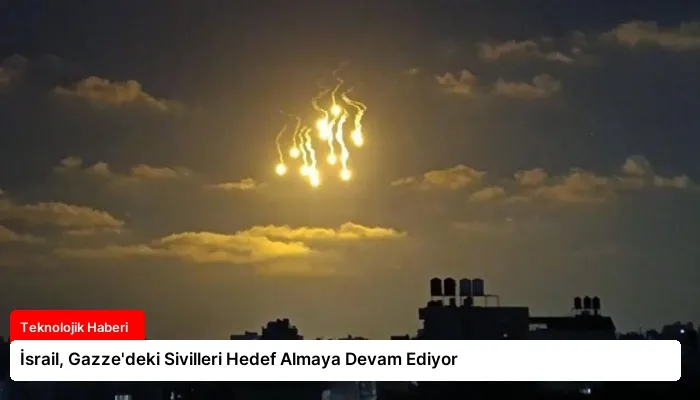 İsrail, Gazze’deki Sivilleri Hedef Almaya Devam Ediyor