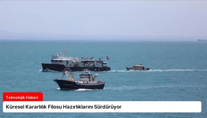 Küresel Kararlılık Filosu Hazırlıklarını Sürdürüyor