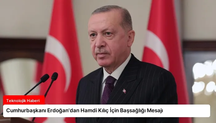 Cumhurbaşkanı Erdoğan’dan Hamdi Kılıç İçin Başsağlığı Mesajı