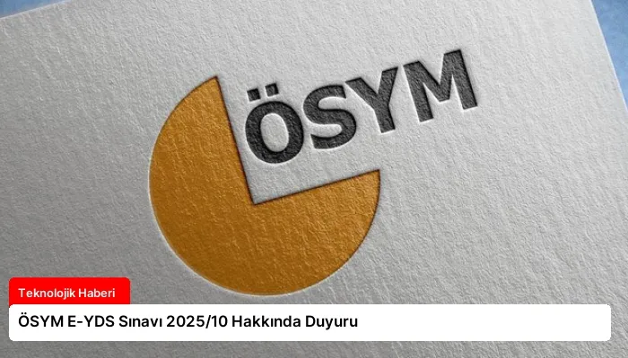 ÖSYM E-YDS Sınavı 2025/10 Hakkında Duyuru