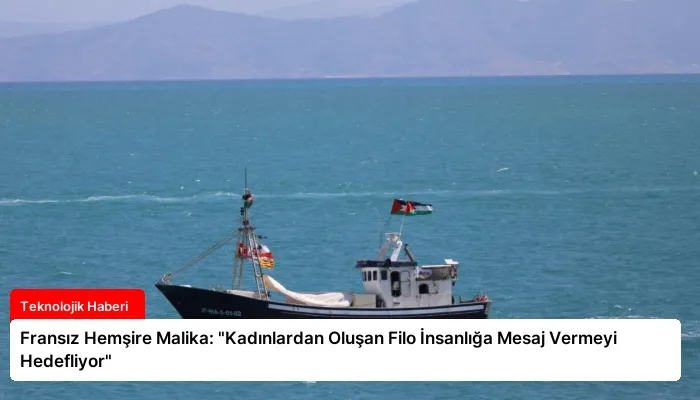 Fransız Hemşire Malika: “Kadınlardan Oluşan Filo İnsanlığa Mesaj Vermeyi Hedefliyor”