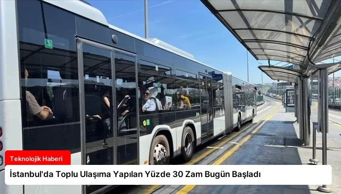 İstanbul’da Toplu Ulaşıma Yapılan Yüzde 30 Zam Bugün Başladı