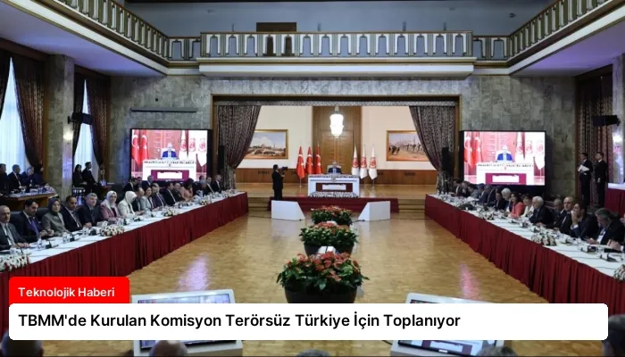 TBMM’de Kurulan Komisyon Terörsüz Türkiye İçin Toplanıyor