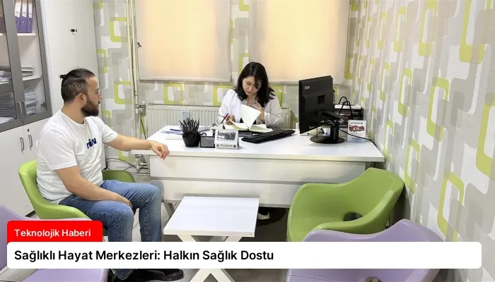 Sağlıklı Hayat Merkezleri: Halkın Sağlık Dostu