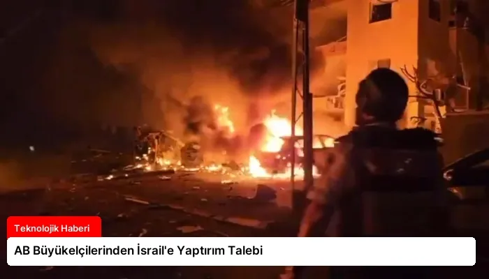 AB Büyükelçilerinden İsrail’e Yaptırım Talebi