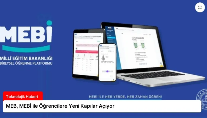 MEB, MEBİ ile Öğrencilere Yeni Kapılar Açıyor