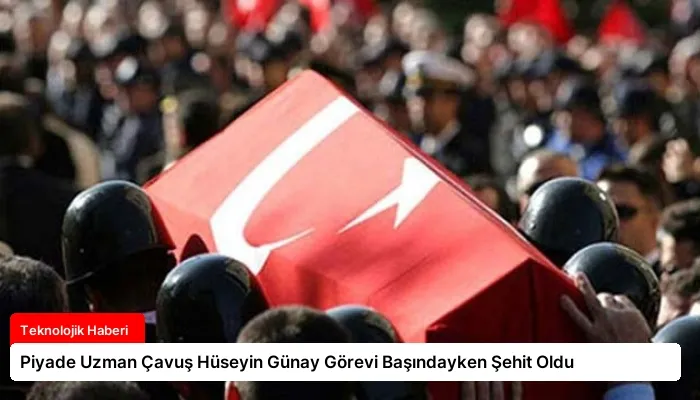 Piyade Uzman Çavuş Hüseyin Günay Görevi Başındayken Şehit Oldu