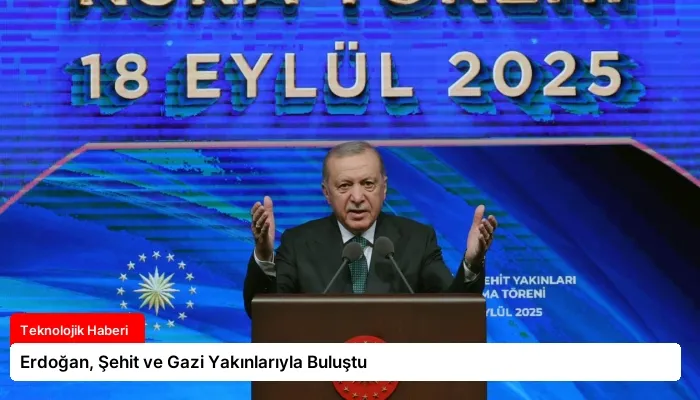 Erdoğan, Şehit ve Gazi Yakınlarıyla Buluştu