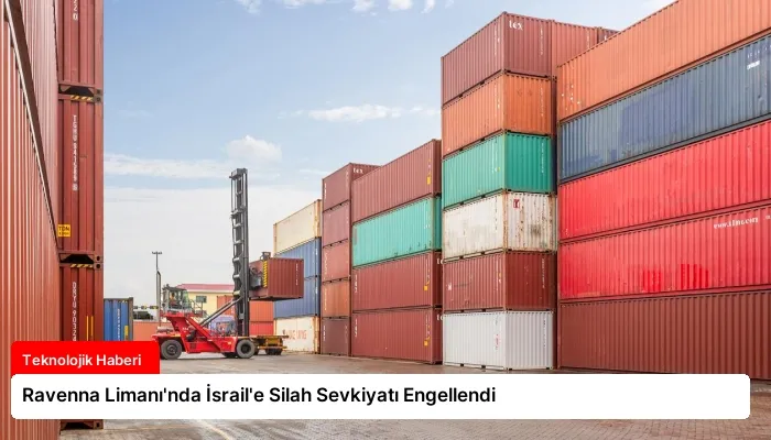 Ravenna Limanı’nda İsrail’e Silah Sevkiyatı Engellendi