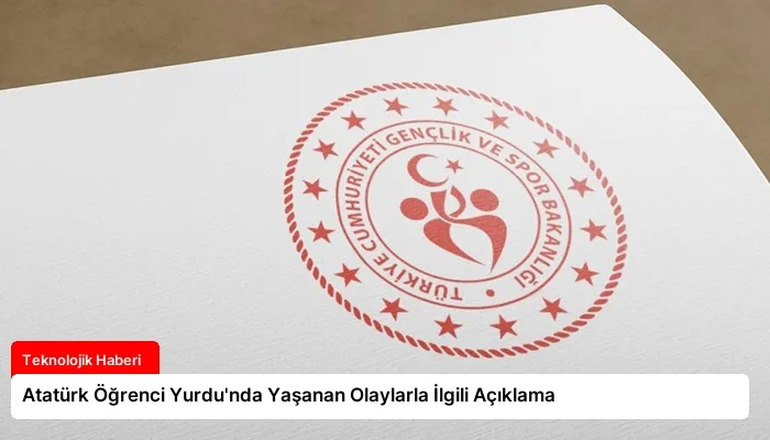 Atatürk Öğrenci Yurdu’nda Yaşanan Olaylarla İlgili Açıklama