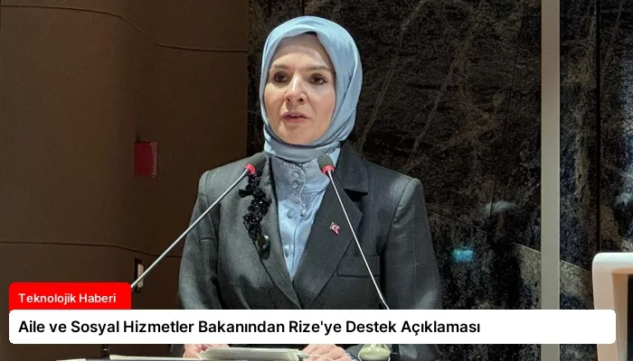 Aile ve Sosyal Hizmetler Bakanından Rize’ye Destek Açıklaması