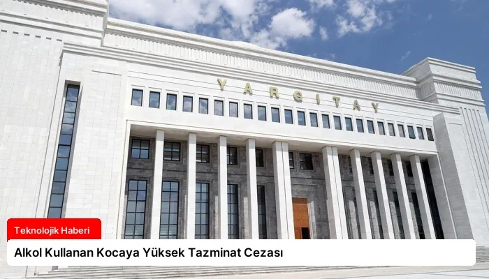 Alkol Kullanan Kocaya Yüksek Tazminat Cezası
