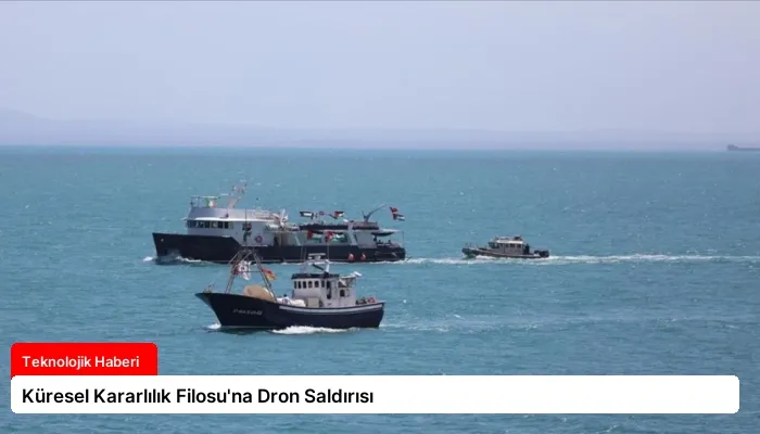 Küresel Kararlılık Filosu’na Dron Saldırısı