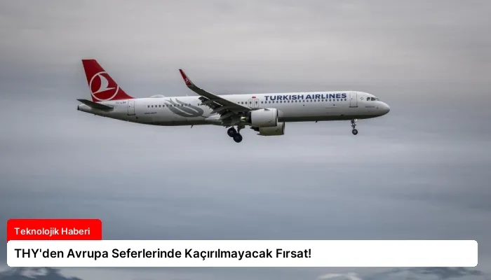 THY’den Avrupa Seferlerinde Kaçırılmayacak Fırsat!