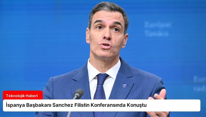 İspanya Başbakanı Sanchez Filistin Konferansında Konuştu
