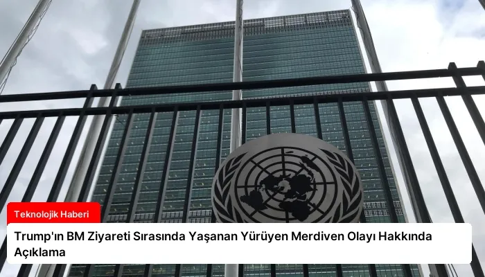 Trump’ın BM Ziyareti Sırasında Yaşanan Yürüyen Merdiven Olayı Hakkında Açıklama
