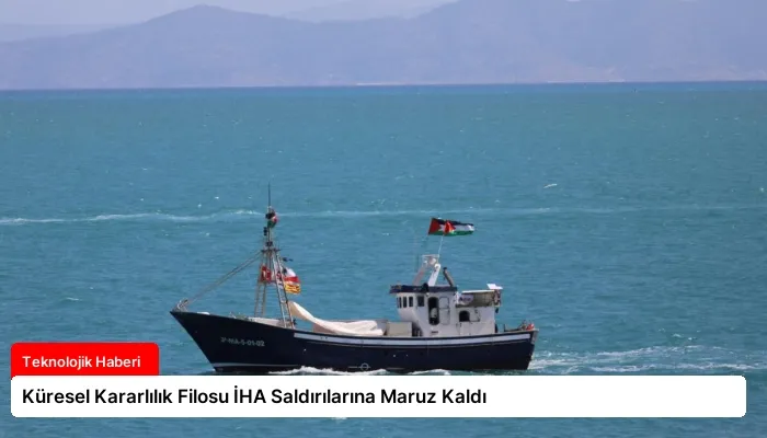 Küresel Kararlılık Filosu İHA Saldırılarına Maruz Kaldı