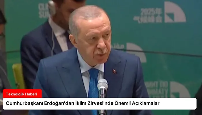 Cumhurbaşkanı Erdoğan’dan İklim Zirvesi’nde Önemli Açıklamalar